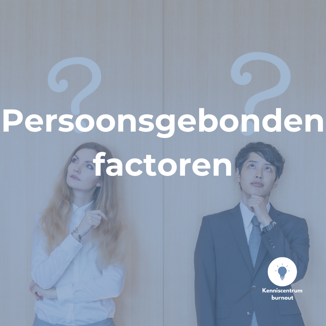 Risicofactoren voor een burn-out: persoonsgebonden factoren