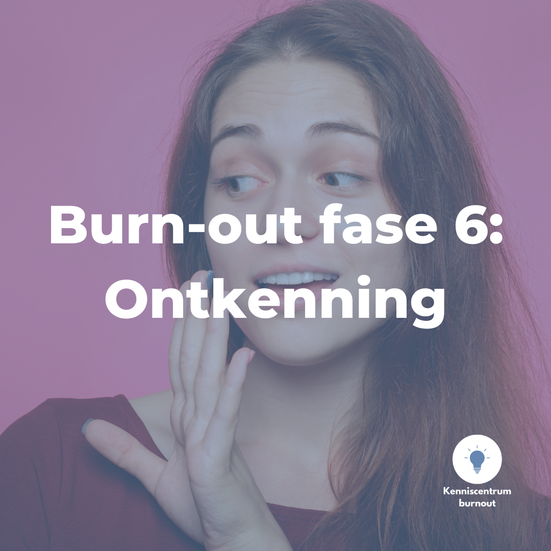 Burn-out fase 6: ontkenning