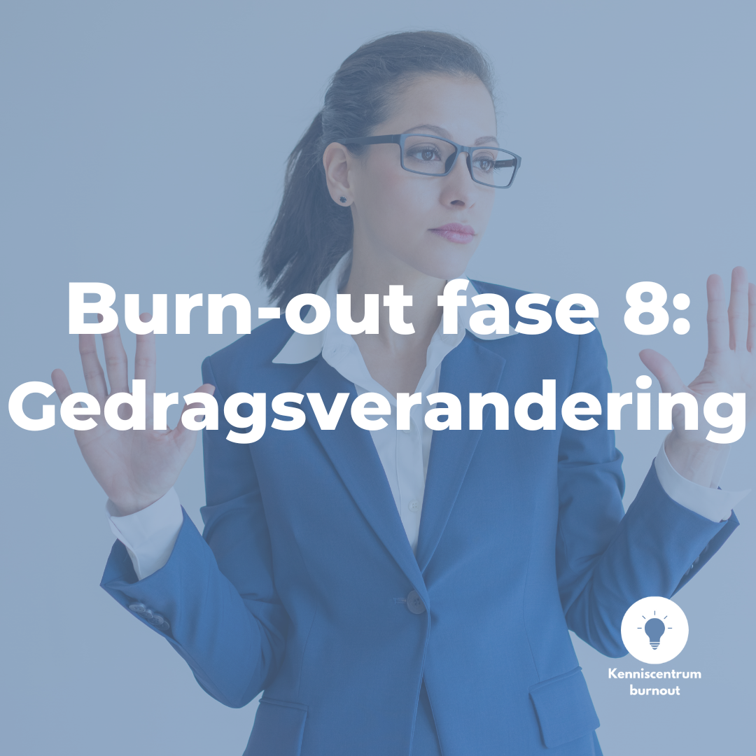 Burn-out fase 8: gedragsverandering