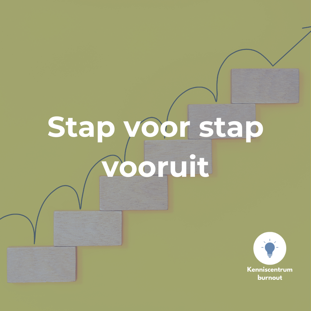 Eerste hulp bij burn-out tip: stap voor stap vooruit.